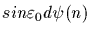 $sin\varepsilon_0d\psi(n)$