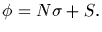 $\phi= N \sigma + S.$