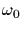 $\omega_0$