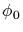 $\phi_0$