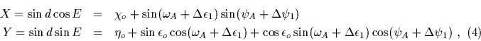 \begin{eqnarray*}X =\sin d\cos E&=&\chi_{o} + \sin (\omega_{A}+ \Delta \epsilon......\Delta \epsilon _{1}) \cos (\psi_{A}+ \Delta \psi _{1})\ ,\ (4)\end{eqnarray*}