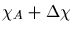 $\chi_A + \Delta\chi$