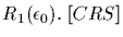 $ R_1(\epsilon_0).\ \lbrack CRS\rbrack$