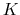 $K$
